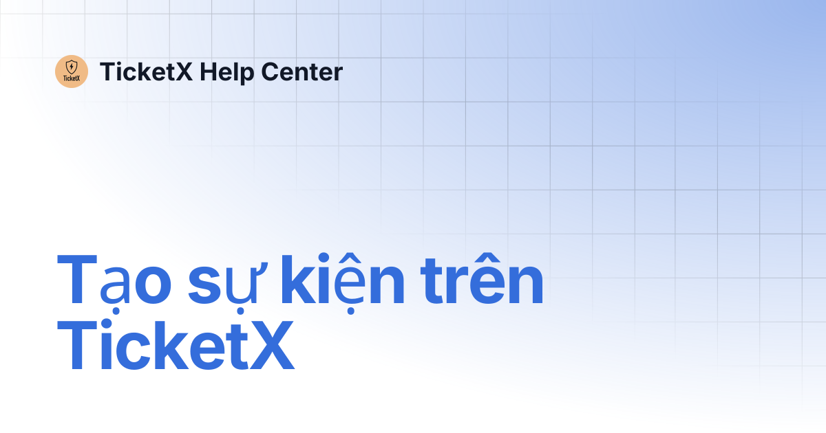 Tạo sự kiện trên TicketX | TicketX Help Center